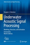 Underwater Acoustic Signal Processing: Modeling, Detection, and Estimation - Douglas A. Abraham