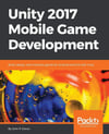 Unity 2017 Mobile Game Development: Build, deploy, and monetize games for Android and iOS with Unity John P Doran