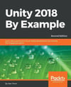 Unity 2018 By Example: Learn about game and virtual reality development by creating five engaging projects, 2nd Edition Alan Thorn