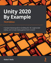 Unity 2020 By Example: A project-based guide to building 2D, 3D, augmented reality, and virtual reality games from scratch 3rd ed. Robert Wells
