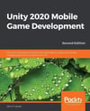 Unity 2020 Mobile Game Development Discover practical techniques and examples to create and deliver engaging games for Android and iOS 2nd Edition John P Doran