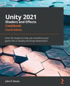 Unity 2021 Shaders and Effects Cookbook_ Over 50 recipes to help you transform your game into a visually stunning masterpiece, (4th Ed) John P. Doran