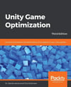 Unity Game Optimization: Enhance and extend the performance of all aspects of your Unity games, 3rd Edition Dr. Davide Aversa