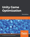 Unity Game Optimization: Enhance and extend the performance of all aspects of your Unity games, 3rd Edition Dr. Davide Aversa
