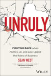 Unruly: Fighting Back when Politics, AI, and Law Upend the Rules of Business Sean West