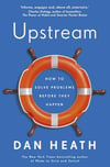 Upstream: How to solve problems before they happen Dan Heath