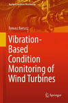 Vibration-Based Condition Monitoring of Wind Turbines (Applied Condition Monitoring, 14) Barszcz