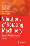 Vibrations of Rotating Machinery Volume 1. Basic Rotordynamics: Introduction to Practical Vibration Analysis Mathematics for Industry 16 Matsushita Tanaka