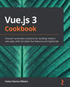 Vue.js 3 Cookbook: Discover actionable solutions for building modern web apps with the latest Vue features and TypeScript Heitor Ramon Ribeiro