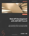 Web API Development with ASP.NET Core 8: Learn techniques, patterns, and tools for building high-performance, robust, and scalable web APIs Xiaodi Yan