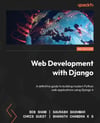 Web Development with Django A definitive guide to building modern Python web applications using Django 4 2nd ed. Shaw Badhwar