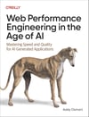 Web Performance Engineering in the Age of AI: Mastering Speed and Quality for AI-Generated Applications Addy Osmani