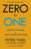 Zero to One: Notes on Start Ups, or How to Build the Future Blake Masters