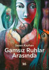 Sezen KayhanGamsız Ruhlar Arasında
