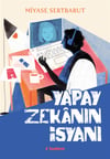 Miyase SertbarutYapay Zekânın İsyanı
