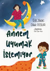 ANNEM UYUMAK İSTEMİYOR