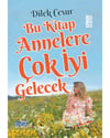 DİLEK CESUR-BU KİTAP ANNELERE ÇOK İYİ GELECEK