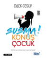 Susma Konuş Çocuk!