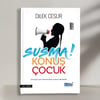 SUSMA KONUŞ ÇOCUK - DİLEK CESUR
