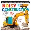 Noisy Construction - My First Touch And Feel Sound Book