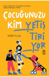 Çocuğunuzu Kim Yetiştiriyor?