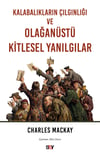 Kalabalıkların Çılgınlığı ve Olağanüstü Kitlesel Yanılgılar
