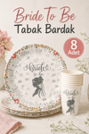 Bride To Be Yazılı Gelin Baskılı 8'li Tabak Bardak  Bekarlığa Veda Partisi Masa Sofra Sunum Seti