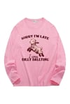 Pink Sorry Im Late Sweatshirt