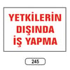Ergündoğdu 245 Yetki̇li̇leri̇n Dışında İş Yapmayın PVC Uyarı Levhası 25 x 35 cm