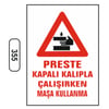 Ergündoğdu 355 Preste Kapalı Kalıpla Çalışırken Masa Kullanma PVC Uyarı Levhası 25 x 35 cm