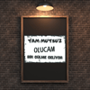 30x20 cm Tam Mutsuz Olucam Bir Gülme Geliyor