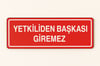 Yetkiliden Başkası Giremez Tabelası – Yasaklama Levhası (Foreks / Kompozit)