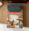 Destiny Disrupted: A History of the World Through Islamic Eyes
