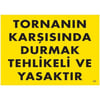 Tornanın Karşısında Durmak Tehlikeli Ve Yasaktır Uyarı LevhasıİSG-231-2535STornanın Karşısında Durmak Tehlikeli Ve Yasaktır Uyarı Levhası