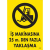 İş Makinasına 25 m.Den Fazla Yaklaşma Uyarı Levhası İSG-1367-2535Sİş Makinasına 25 m.Den Fazla Yaklaşma Uyarı Levhası