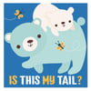 Is This My Tail - Bear