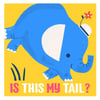 Is This My Tail - Elephant