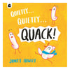 Quietly . . . Quietly . . . QUACK