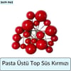 Pasta Üstü Top Süs Kırmızı