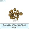 Pasta Üstü Top Süs Simli Altın