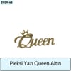 PLEKSİ Yazı Queen Altın