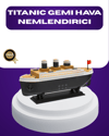 Titanik Gemi Tasarımlı LED Işıklı Hava Nemlendirici Buhar Efektli Oda Difüzörü