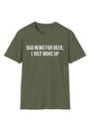 Yeşil ''Bad News For Beer, I Just Woke Up'' Baskılı Unisex T-Shirt
