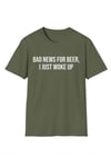 Yeşil ''Bad News For Beer, I Just Woke Up'' Baskılı Unisex T-Shirt