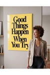 Good Things Happen When You Try Pleksi Tablo | Motivasyon Yazılı Duvar Dekoru
