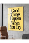 Good Things Happen When You Try Pleksi Tablo | Motivasyon Yazılı Duvar Dekoru