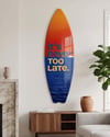 It's Never To Late Surfboard Dekoratif Pleksi Duvar Tablosu