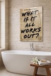 What If It All Works Out Pleksi Tablo | Motivasyon Yazılı Modern Duvar Dekoru