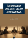 is-hukukunda-dava-sarti-olarak-arabulu-25-94f.jpg