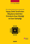 Fikir ve Sanat Eserleri Kanunu Kapsamında Yapay Zekâ Tarafından Meydana Getirilen Ürünlerin Eser Niteliği ve Eser Sahipliği
